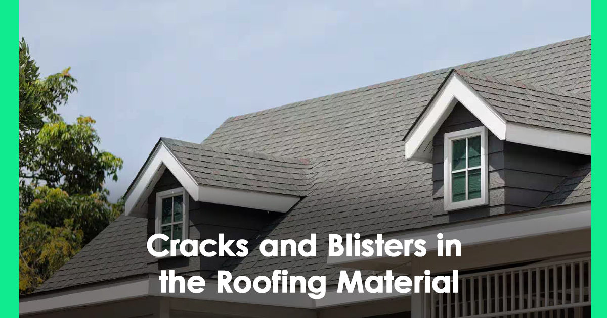 Cracks and Blisters in the Roofing Material