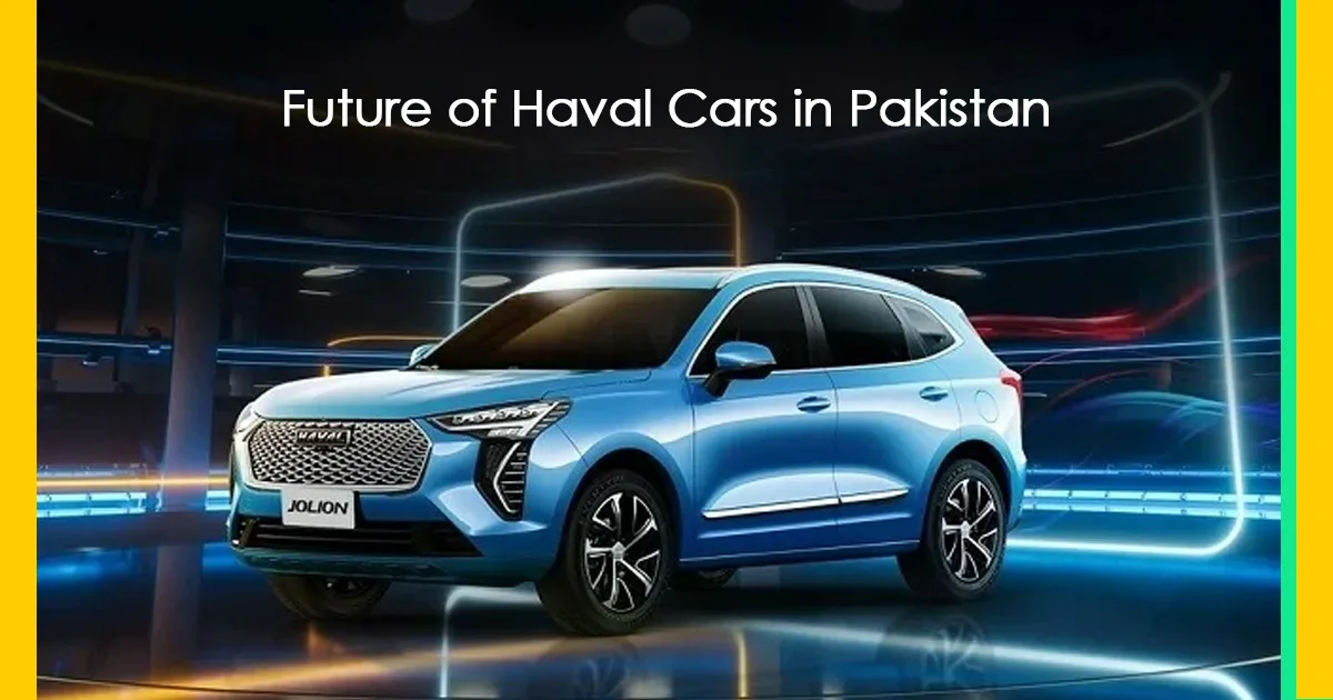 Future of Haval Cars in Pakistan